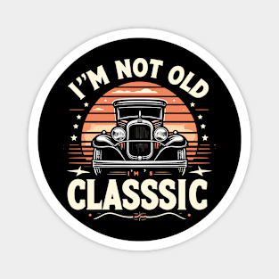 i'm not old i'm classic Magnet